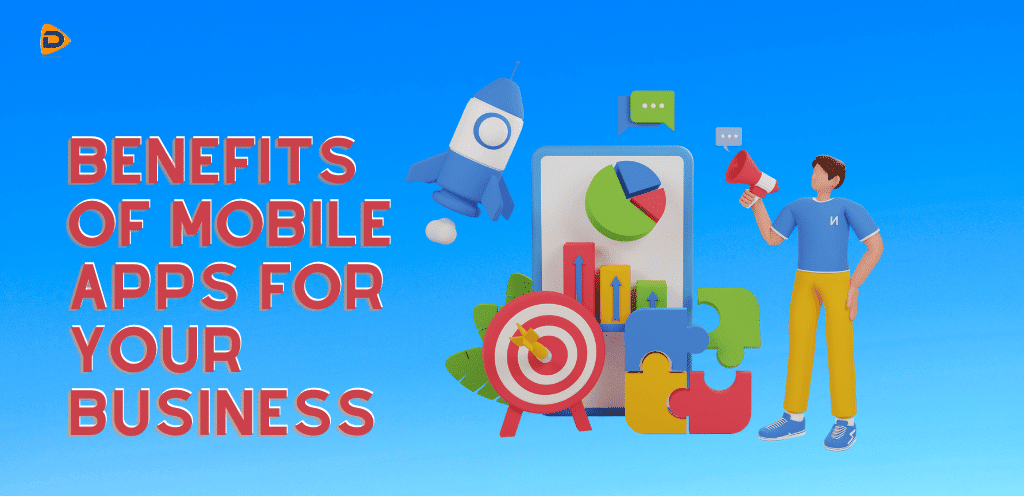 The Image displays the Benefits of Mobile Apps for your Business.