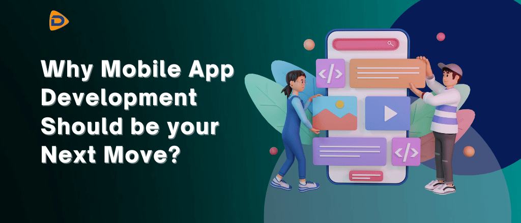 Featured Image of Why Mobile App Development Should be your Next Move